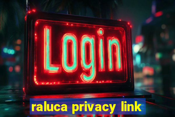 raluca privacy link